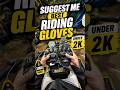 Suggest me best riding gloves under 2k #ridinggears #ridinggloves #bikeriders #longriders
