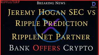 Ripple\/XRP-RippleNet Partner Bank Offers Crypto, Jeremy Hogan-SECvsRipple Prediction Torres`s Ruling