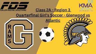 Class 2A - Region 3 Quarterfinal Girl's Soccer - Glenwood vs Atlantic