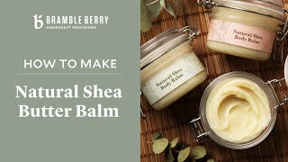 How to Make Natural Shea Balm  Baraka Shea Partnership | Bramble Berry DIY Kit