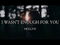 I Wasn&#39;t Enough For You - Hollyn (Lyrcis)