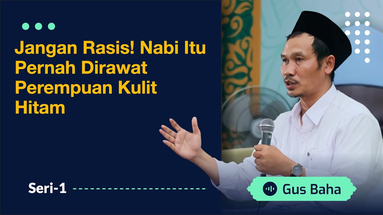 Jangan Rasis! Nabi itu Pernah Dirawat Perempuan Kulit Hitam | Gus Baha