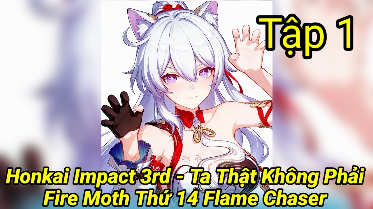 Honkai Impact 3rd Audio – Ta Thật Không Phải Fire Moth Thứ 14 Flame Chaser | Fanfic Tập 1