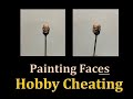 Hobby Cheating 249 - How to Paint Faces