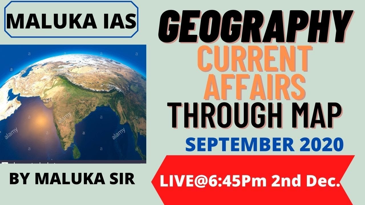 GEOGRAPHY CURRENT AFFAIRS THROUGH MAPS Sept. 2020 UPSC CSE BY MALUKA