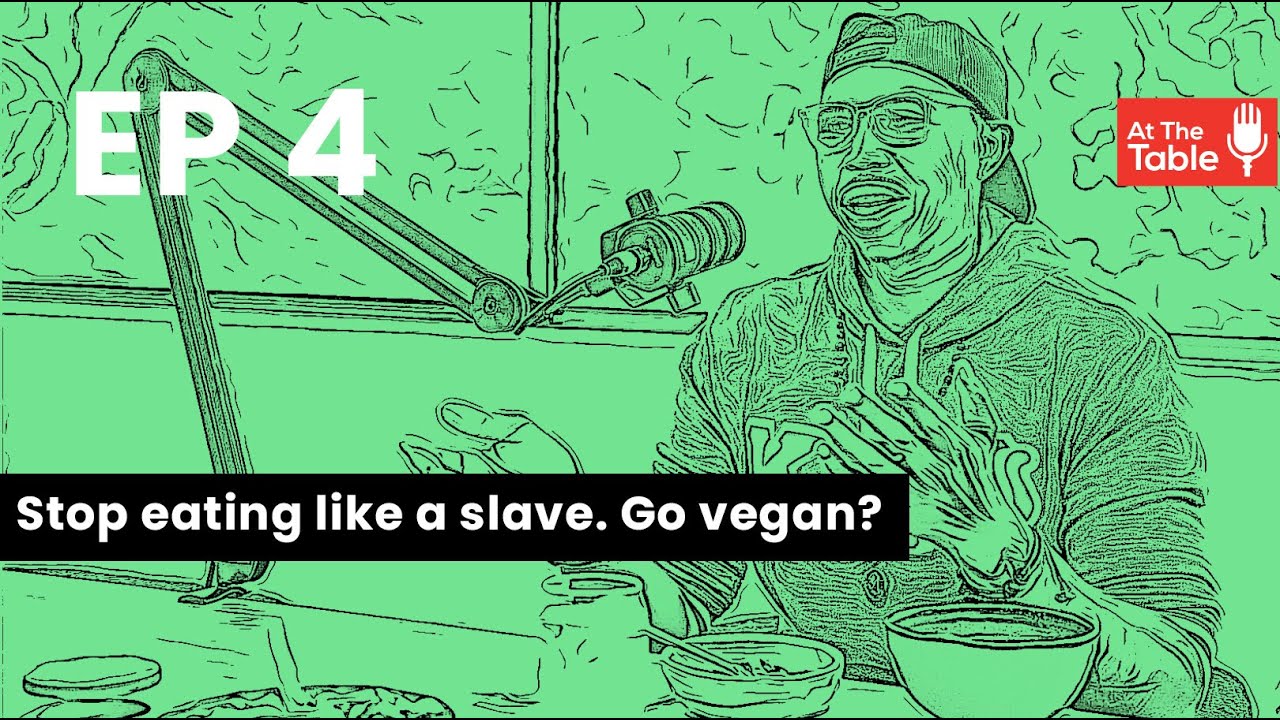 Ep 4 - Stop Eating Like a Slave. Go Vegan?