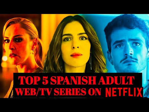 Top  5 Best  Spanish  Adult  Web/TV Series on  Netflix  |  Part 6