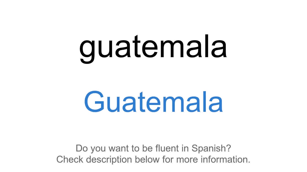 How to say "Guatemala" in Spanish Guatemala YouTube