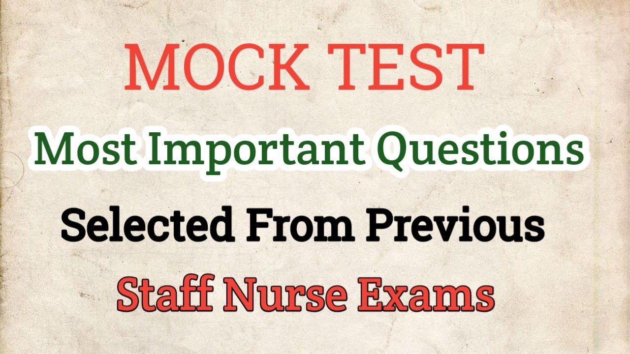 Mock Test - Important Questions Selected From Previous Year Staff Nurse Exam's