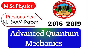 Advanced quantum mechanics || Previous year Question Paper K.U Nainital || M.Sc Physics || 2016_2019