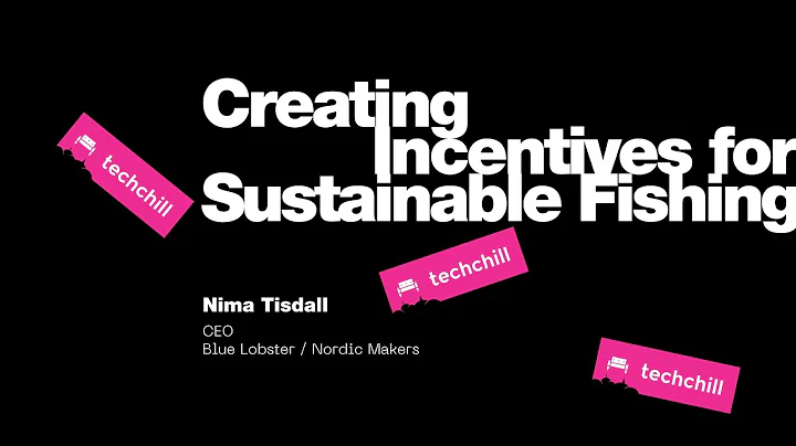 Creating Incentives for Sustainable Fishing. Keynote by Nima Tisdall / Blue Lobster & Nordic Makers