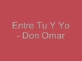 Don Omar - Entre Tu Y Yo