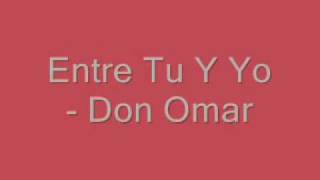 Video thumbnail of "Don Omar - Entre Tu Y Yo"