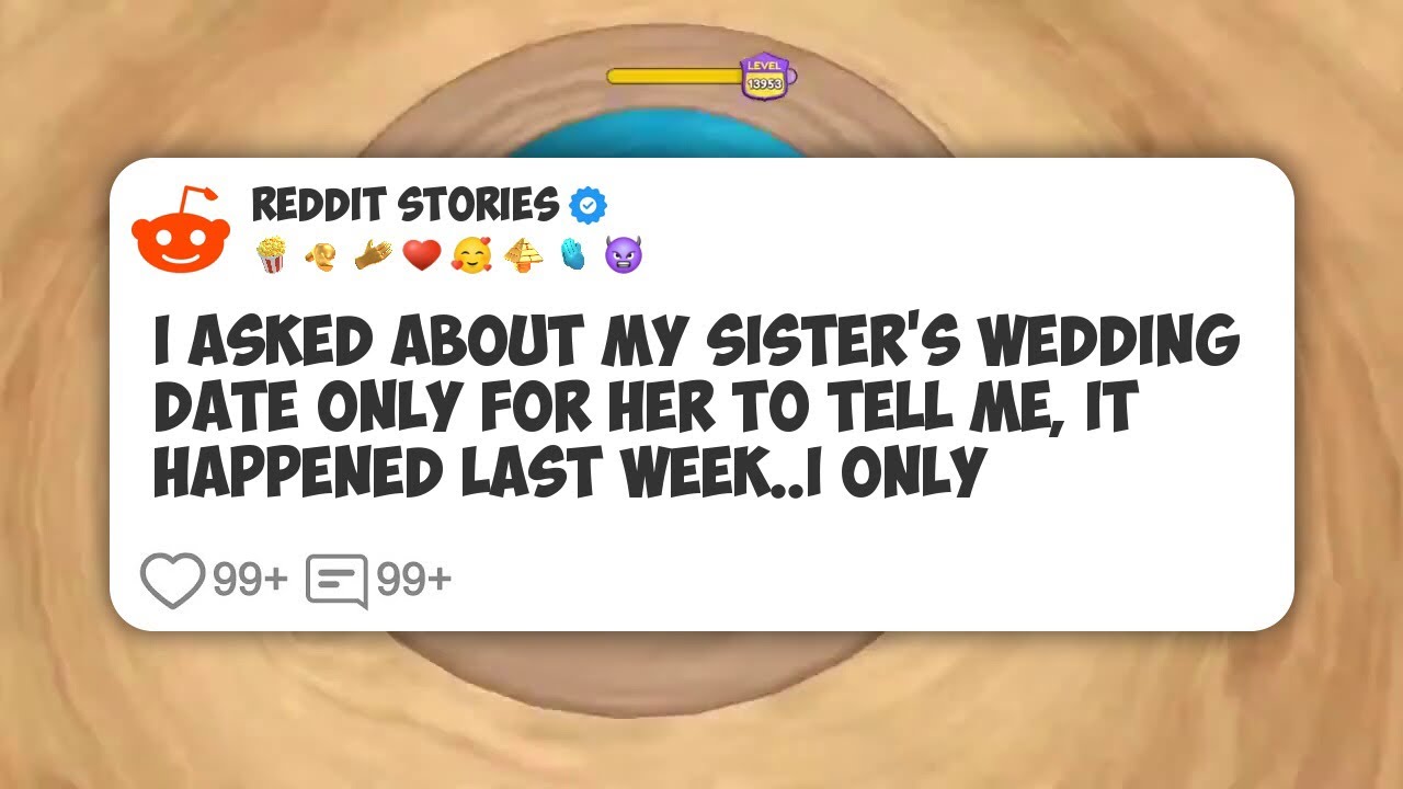 I Asked About My Sister's Wedding Date Only For Her To Tell Me, It Happened Last Week. I #reddit 