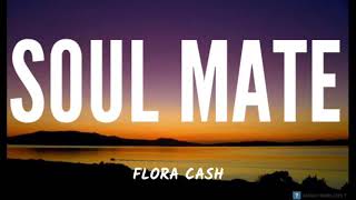 FLORA CASH - SOULMATE ( LYRICS)