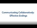 Communicating collaboratively effective endings