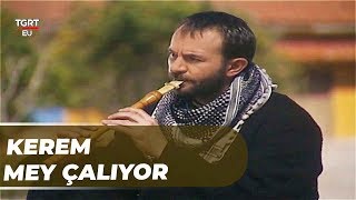 Kerem, Zeynoya Mey Çaldı - Aşkın Dağlarda Gezer 18. Bölüm