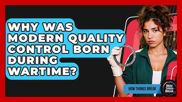 Why Was Modern Quality Control Born During Wartime? - How Things Break