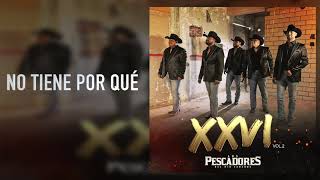 Video voorbeeld van "Los Pescadores Del Río Conchos - No Tiene Por Qué - XXVl Vol.2 (Audio)"