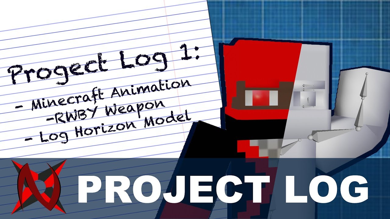 Minecraft Animation, RWBY Fan Weapon, and Log Horizon Model | Project Log | Episode 1