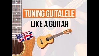 Video thumbnail of "How to tune the guitalele like a guitar (EADBGE tuning)"