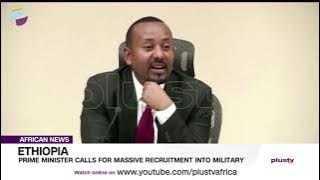 Ethiopia's Prime Minister Calls For Massive Recruitment Into Military | AFRICAN