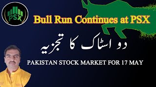 PSX | Bull Run Continues | Pakistan Stock Exchange For 17 May | Two Stocks | #psx