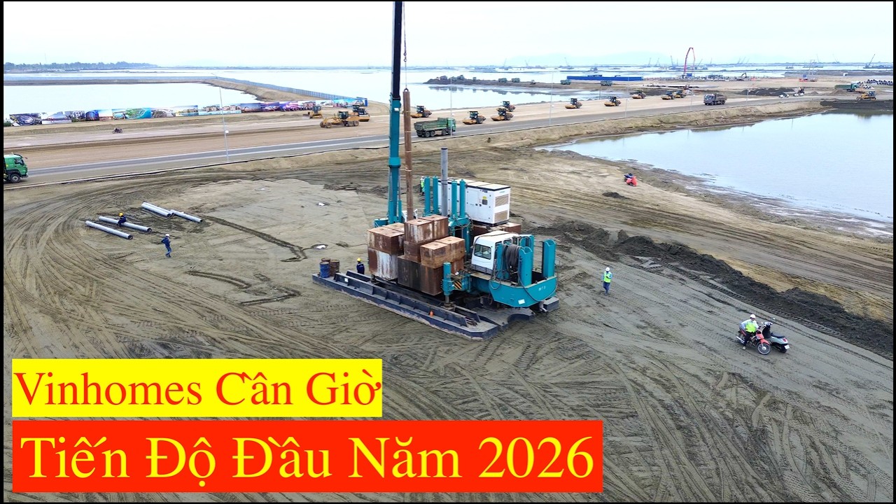 Vinhomes Cần Giờ Tiến Độ Mới Nhất Đầu Xuân 2026