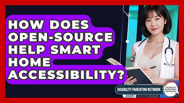 How Does Open-source Help Smart Home Accessibility? - Disability Parenting Network