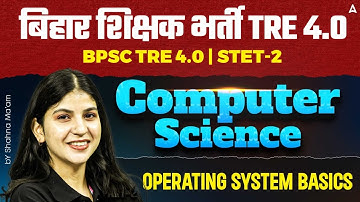 BPSC TRE 4.0 | Bihar STET - 2 | Computer Science | BPSC OPERATING SYSTEM BASICS | By Sahana Ma