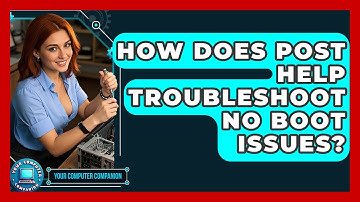 How Does POST Help Troubleshoot No Boot Issues? - Your Computer Companion