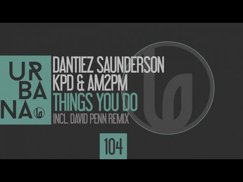 Dantiez Saunderson KPD  AM2PM   Things you do AM2PM Remix