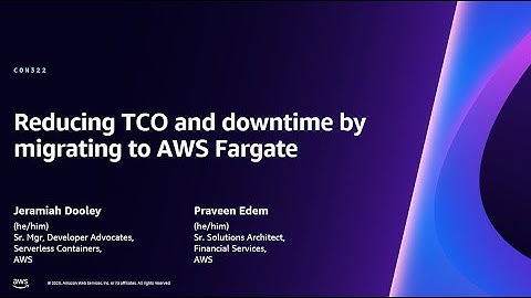 AWS re:Invent 2023 - Reducing TCO and downtime by migrating to AWS Fargate (CON322)