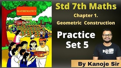 Practice Set 5, Geometric Construction, Class 7 Math, Student point academy, Maharashtra State Board