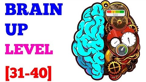 Brain Up level 31 32 33 34 35 36 37 38 39 40 solution or walkthrough