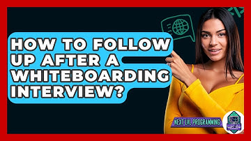 How To Follow Up After A Whiteboarding Interview? - Next LVL Programming