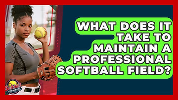 What Does It Take To Maintain A Professional Softball Field? - Softball Basics and Beyond