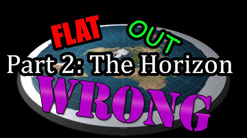 Flat Out Wrong, Part 2: The Horizon