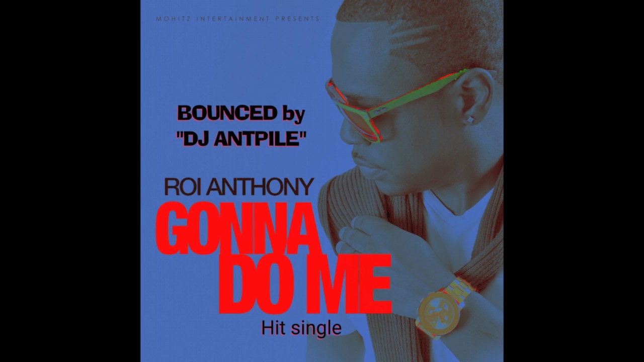 Roi Anthony Gonna Do Me Soft Bounce By DJ Antpill YouTube roi-anthony-gonna-do-me-soft-bounce-by-dj-antpill-youtube
