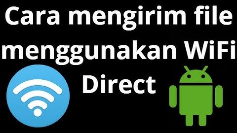Cara mengirim file menggunakan WiFi Direct di Android