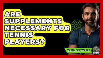 Are Supplements Necessary For Tennis Players? - The Racket Xpert