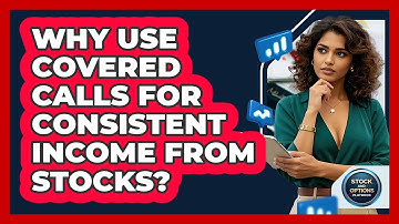Why Use Covered Calls For Consistent Income From Stocks? - Stock and Options Playbook