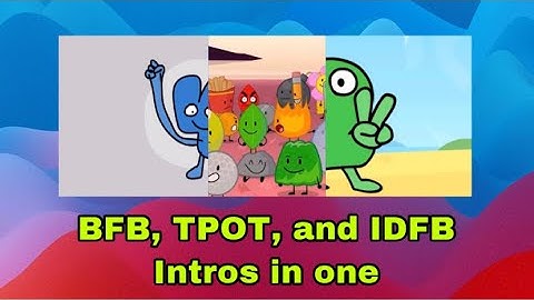 BFB, TPOT, and IDFB intro in one