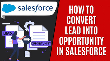 How to Convert Lead Into Opportunity on Salesforce [Quick Guide]