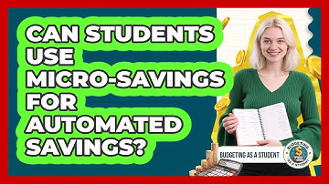 Can Students Use Micro-savings For Automated Savings? - Budgeting as a Student