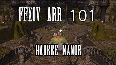 FFXIV ARR 101 Episode 35: Haukke Manor (Lv. 30-32 Dungeon)