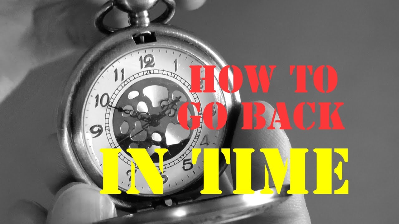 How To Go Back In Time YouTube