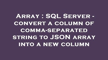 Array : SQL Server - convert a column of comma-separated string to JSON array into a new column