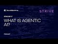 What is Agentic AI? | STRIVE Ep 17