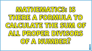 Mathematics: Is there a formula to calculate the sum of all proper divisors of a number?